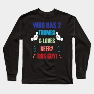 Who Has 2 Thumbs & Loves Beer? This Guy! Long Sleeve T-Shirt